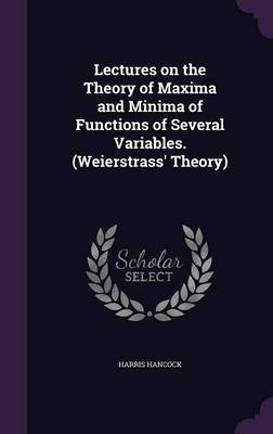 Lectures on the Theory of Maxima and Minima of Functions of Several Variables. (Weierstrass' Theory) - Harris Hancock