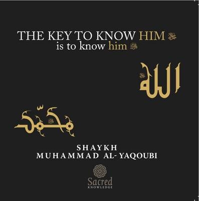 The Key to Know Him is to Know Him - Muhammad Al-Yaqoubi