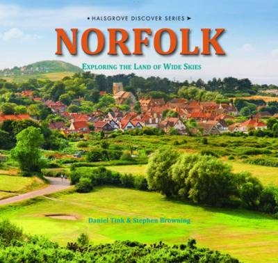 Norfolk - Exploring the Land of Wide Skies - Stephen Browning, Daniel Tink