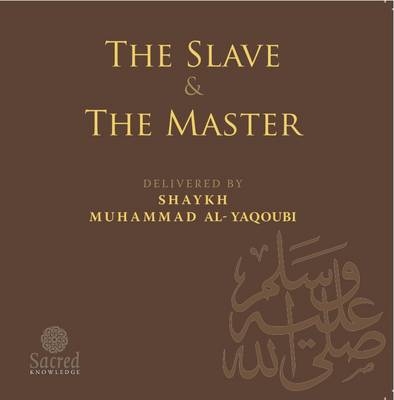 The Slave and the Master - Muhammad Al-Yaqoubi