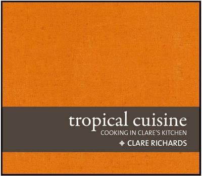 Tropical Cuisine - Clare Richards
