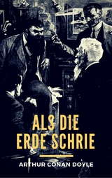 Als die Erde schrie - Arthur Conan Doyle