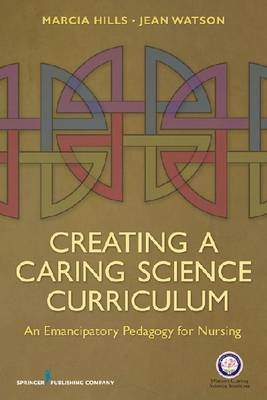 Creating a Caring Science Curriculum - Marcia Hills, Jean Watson