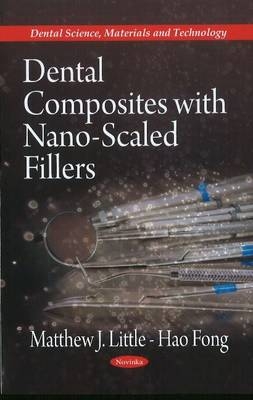 Dental Composites with Nano-Scaled Fillers - Matthew J Little, Hao Fong