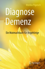 Diagnose Demenz: Ein Mutmachbuch f&uuml;r Angeh&ouml;rige - Monika Pigorsch