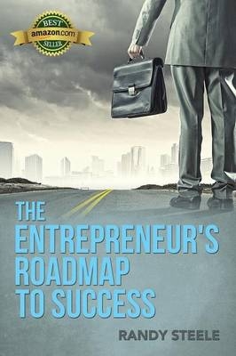 The Entrepreneur's Roadmap to Success - Randy R Steele