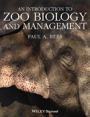 An Introduction to Zoo Biology and Management - Paul A. Rees