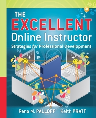 The Excellent Online Instructor - Rena M. Palloff, Keith Pratt