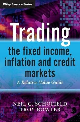 Trading the Fixed Income, Inflation and Credit Markets - Neil C. Schofield, Troy Bowler