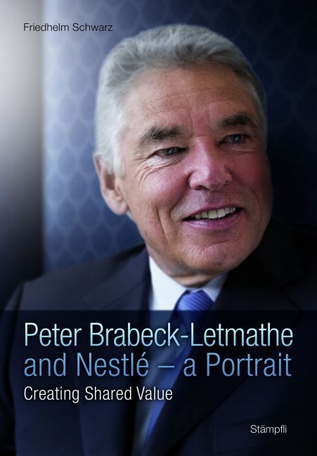 Peter Brabeck-Letmathe and Nestl&eacute; - a Portrait - Friedhelm Schwarz