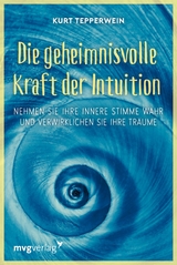 Die geheimnisvolle Kraft der Intuition -  Kurt Tepperwein