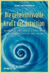 Die geheimnisvolle Kraft der Intuition - Kurt Tepperwein