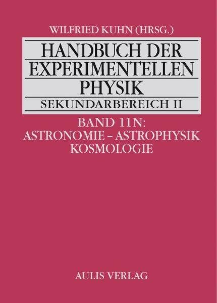Handbuch der experimentellen Physik. Sekundarstufe II. Ausbildung - Unterricht - Fortbildung / Band 11N:  Astronomie - Astrophysik - Kosmologie - Johann Dorschner, Joachim G&uuml;rtler, Karl-Heinz Lotze, Helmut Meusinger, Werner Pfau