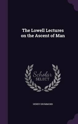 The Lowell Lectures on the Ascent of Man