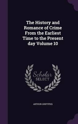The History and Romance of Crime From the Earliest Time to the Present day Volume 10