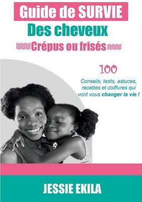 Le guide de survie des cheveux cr&eacute;pus ou fris&eacute;s - Jessie Ekila
