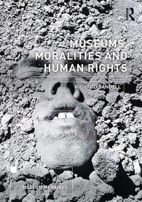 Museums, Moralities and Human Rights - Richard Sandell