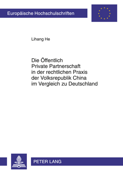 Die Oeffentlich Private Partnerschaft in der rechtlichen Praxis der Volksrepublik China im Vergleich zu Deutschland - Lihang He