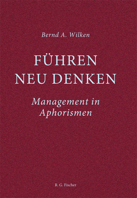 F&uuml;hren neu denken - Bernd A. Wilken