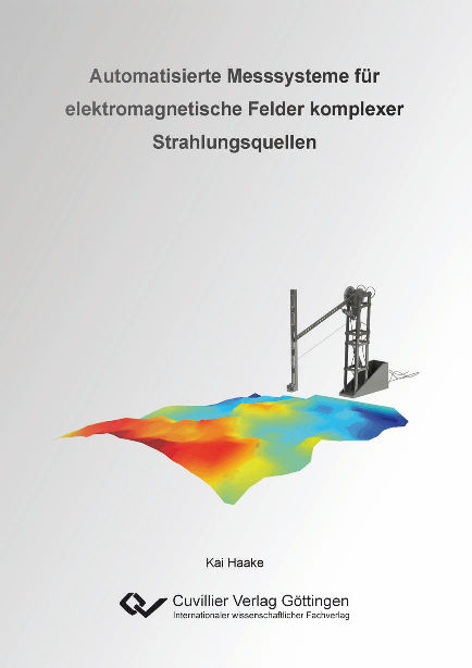 Automatisierte Messsysteme f&uuml;r elektromagnetische Felder komplexer Strahlungsquellen - Kai Haake