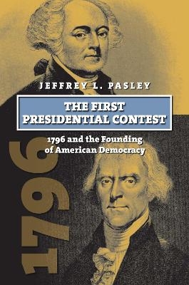 The First Presidential Contest - Jeffrey L. Pasley