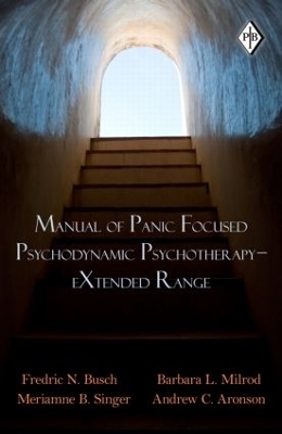 Manual of Panic Focused Psychodynamic Psychotherapy - eXtended Range - Fredric N. Busch, Barbara L. Milrod, Meriamne B. Singer, Andrew C. Aronson