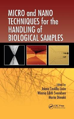 Micro and Nano Techniques for the Handling of Biological Samples - Jaime Castillo-Le&oacute;n, Winnie Edith Svendsen, Maria Dimaki