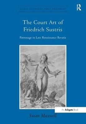 The Court Art of Friedrich Sustris - Susan Maxwell