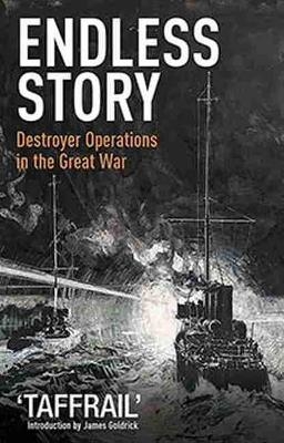 Endless Story: Destroyer Operations in the Great War -  "Taffrail"