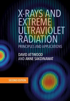 X-Rays and Extreme Ultraviolet Radiation - David Attwood, Anne Sakdinawat