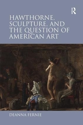 Hawthorne, Sculpture, and the Question of American Art - Deanna Fernie