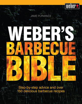 Weber's Barbecue Bible - Jamie Purviance