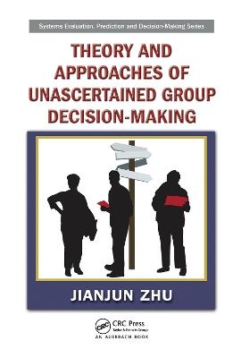 Theory and Approaches of Unascertained Group Decision-Making - Jianjun Zhu