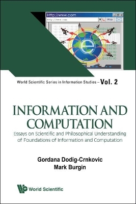 Information And Computation: Essays On Scientific And Philosophical Understanding Of Foundations Of Information And Computation - 