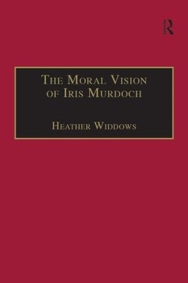The Moral Vision of Iris Murdoch - Heather Widdows