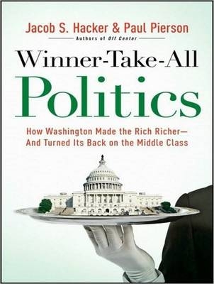 Winner-Take-All Politics - Jacob S. Hacker, Paul Pierson