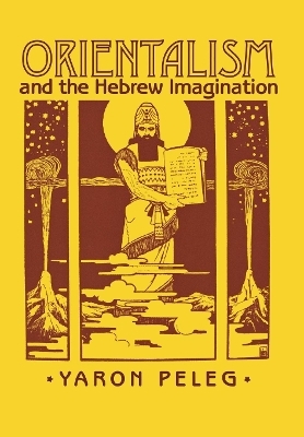 Orientalism and the Hebrew Imagination - Yaron Peleg