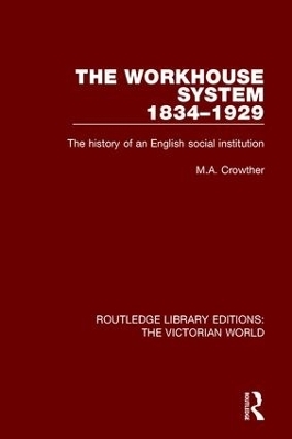 The Workhouse System 1834-1929 - M. A. Crowther