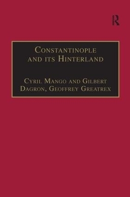 Constantinople and its Hinterland - Cyril Mango, Gilbert Dagron