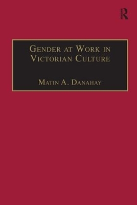 Gender at Work in Victorian Culture - Martin A. Danahay