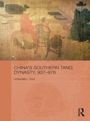China's Southern Tang Dynasty, 937-976 - Johannes L. Kurz