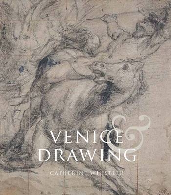 Venice and Drawing 1500-1800 - Catherine Whistler