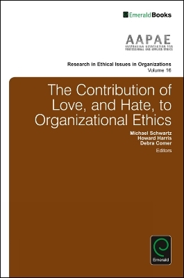The Contribution of Love, and Hate, to Organizational Ethics - 