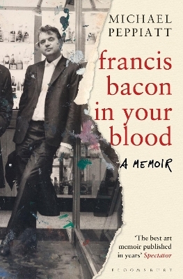 Francis Bacon in Your Blood - Michael Peppiatt