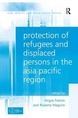 Protection of Refugees and Displaced Persons in the Asia Pacific Region - Angus Francis, Rowena Maguire
