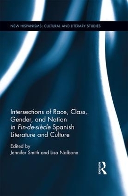 Intersections of Race, Class, Gender, and Nation in Fin-de-si&egrave;cle Spanish Literature and Culture - 