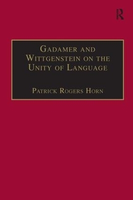 Gadamer and Wittgenstein on the Unity of Language - Patrick Rogers Horn