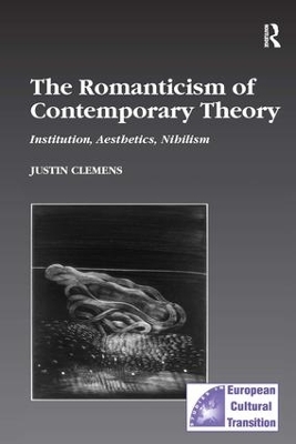 The Romanticism of Contemporary Theory - Justin Clemens