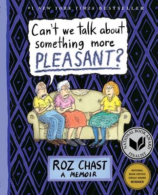 Can't We Talk about Something More Pleasant? - Roz Chast