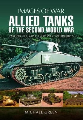 Allied Tanks of the Second World War - Michael Green